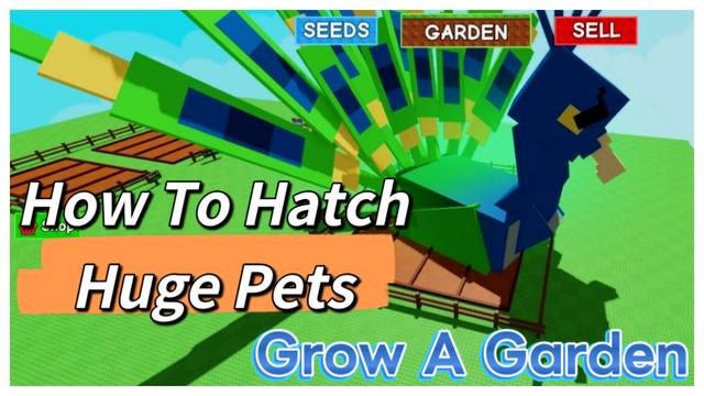 A Comprehensive Guide to Hatching Huge Pets in Grow A Garden