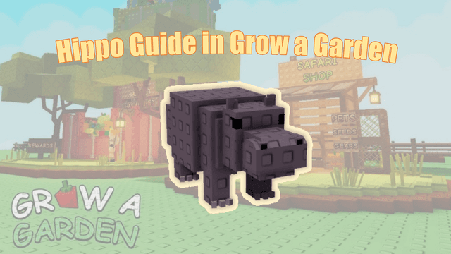 How to Get the Hippo in Grow a Garden: Ultimate Guide
