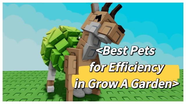 Best Pets for Efficiency in Grow a Garden: Level Up & Hatch Faster