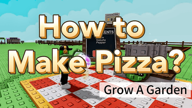 How to Make Pizza In Grow a Garden Roblox