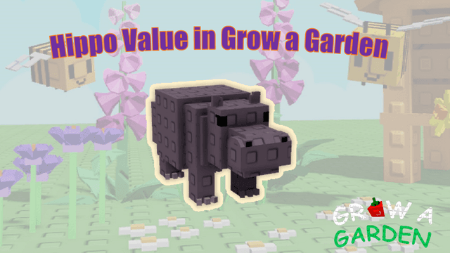 Hippo Value in Grow a Garden: Is It Worth Having