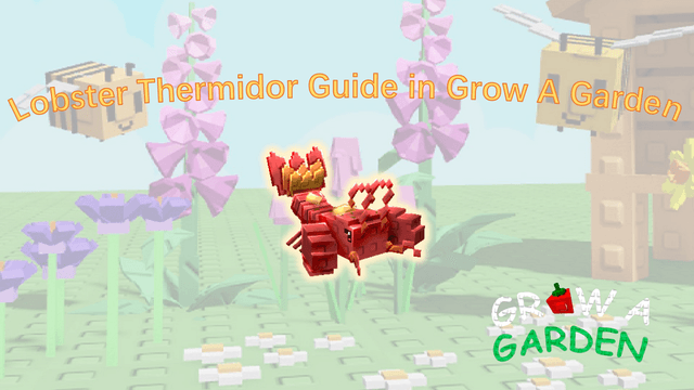 How to Get Lobster Thermidor in Grow a Garden: Guide & Trading Tips