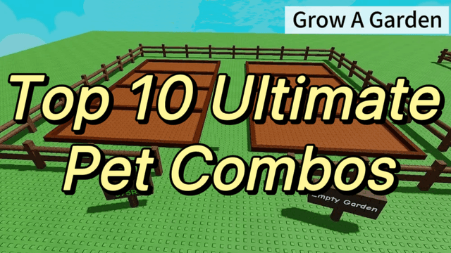 Top 10 Ultimate Pet Combos in Grow A Garden