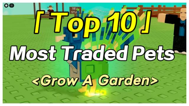 Top 10 Most Traded Pets In Grow a Garden This Week