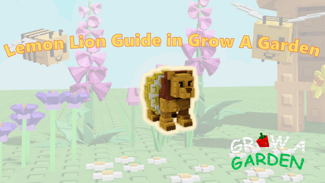 How to Get Lemon Lion in Grow a Garden: Complete Guide
