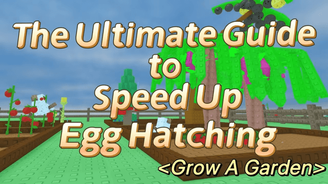The Ultimate Guide to Speeding Up Egg Hatching in Grow A Garden