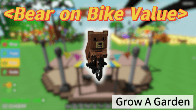 Bear on Bike Value in Grow a Garden