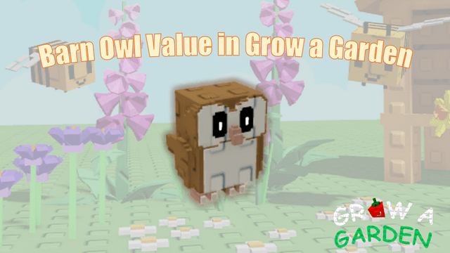 How Much Is the Barn Owl Worth in Grow A Garden Trading