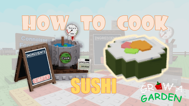 How to Make Sushi in Grow a Garden: Full Cooking Guide