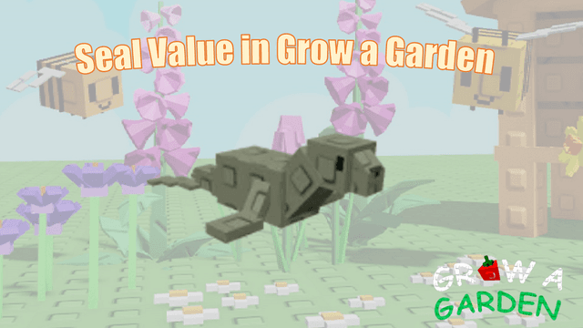How Much Is the Seal Worth in Grow a Garden Trading: Value Assessment