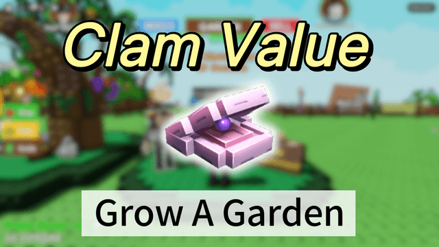 Clam Value In Grow a Garden