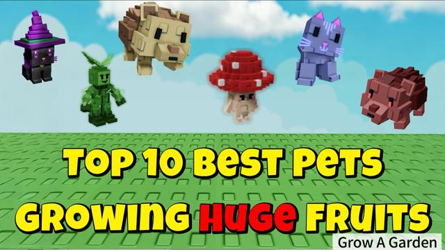 Top 10 Pets for Growing Huge Fruits in Grow a Garden